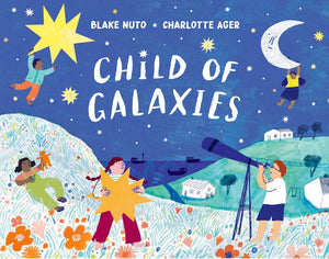 Cover of picture book 'Child of Galaxies' by Blake Nuto and Charlotte Ager