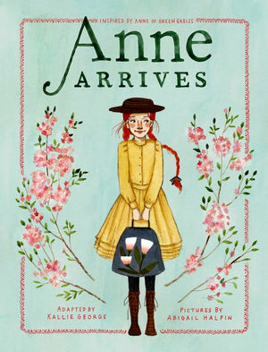 Cover of illustrated chapter book 'Anne Arrives' by Kallie George and Abigail Halpin, inspired by 'Anne of Green Gables' by L.M. Montgomery