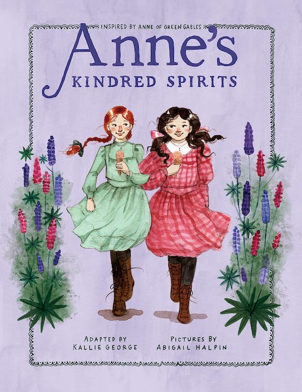Cover of illustrated chapter book 'Anne's Kindred Spirits' by Kallie George and Abigail Halpin, inspired by 'Anne of Green Gables' by L.M. Montgomery