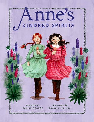 Cover of illustrated chapter book 'Anne's Kindred Spirits' by Kallie George and Abigail Halpin, inspired by 'Anne of Green Gables' by L.M. Montgomery