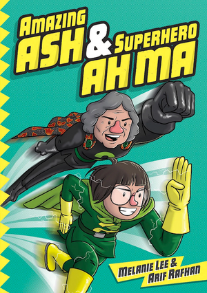 Cover of graphic novel 'Amazing Ash & Superhero Ah Ma' by Melanie Lee and Arif Rafhan